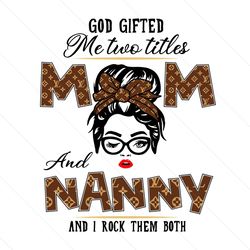 God Gifted Me Two Titles Mom And Nanny Svg, Trending Svg, Mom And Nanny Svg, Mom Svg, Nanny Svg, Mom Nanny Svg, Grandma