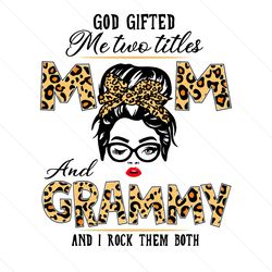 God Gifted Me Two Titles Mom And Grammy Svg, Mom And Grammy Svg, Mom Svg, Grammy Svg, Mom Grammy Svg, Mom Grandma Svg, G