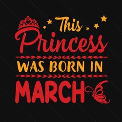 This Princess Was Born In March Svg, Birthday Svg, March Princess Svg, March Birthday Svg, Princess Birthday, Princess S