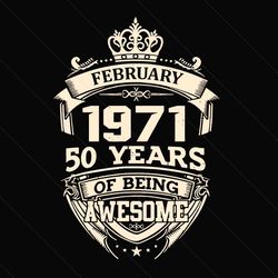 February 1971 50 Years Of Being Awesome Svg, Birthday Svg, February 1971 Svg, 50th Birthday Svg, February Birthday, 1971