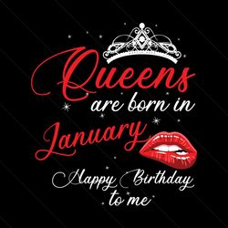 Queens Are Born In January Happy Birthday To Me Svg, Birthday Svg, Happy Birthday Svg, Queens Svg, Born In January Svg,