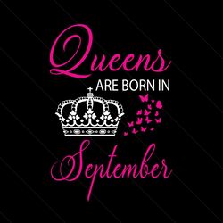 Queens Are Born In September Svg, Birthday Svg, Queen Svg, Crown Svg, September Svg, Birthday Gift Svg, Happy Birthday S