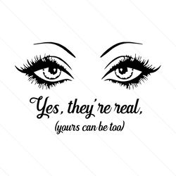 Yes They're Real Yours Can Be Too Svg, Yes Theyre Real Svg, Eyelash Svg, Eyelash Lift Svg, Eye Catching Svg, Svg