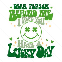 Dear Person Behind Me I Hope You Have A Lucky Day SVG File Download
