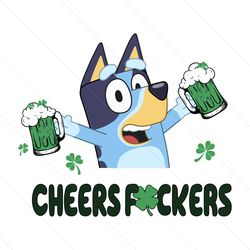 Bluey Cheers Fuckers Happy Patricks Day SVG File Download