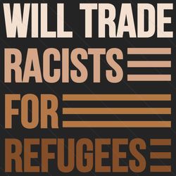 Will Trade Racists For Refugees Svg, Trending Svg, Racist Svg, Racialist Svg, Refugees Svg, Anti Racism Svg, Racism Svg,