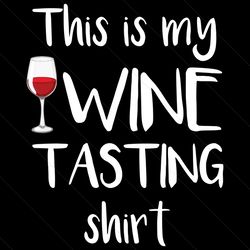This Is My Wine Tasting Shirt Svg, Trending Svg, My Wine Tasting Svg, Funny Winery Svg, Drinking Svg, Wine Lover, Quote