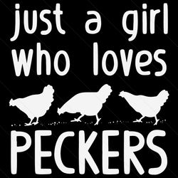 Just A Girl Who Loves Peckers Svg, Trending Svg, Peckers Svg, Chicken Svg, Hen Svg, Peckers Bird Food Svg, Peckers Food