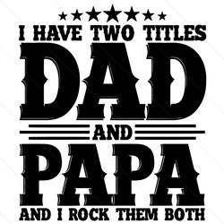 I Have Two Title Dad And Papa Svg, Trending Svg, Family Svg, Dad Svg, Papa Svg, Father Svg, Dad Saying Svg, Dad Quote Sv