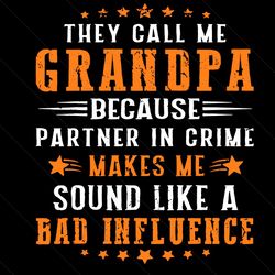 They Call Me Grandpa Svg, Trending Svg, Grandpa Svg, Call Me Grandpa Svg, Grandpa Quote Svg, Grandpa Saying Svg, Fathers