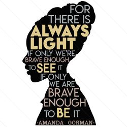 For There Is Always Light If Only We Are Brave Enough To See It Svg, Trending Svg, Black Girl Svg, Black Women Svg, Brav
