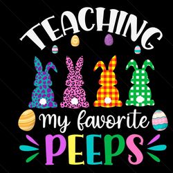 Teaching My Favorite Peeps Svg, Trending Svg, Teacher Easter Bunny, Egg Leopard Svg, Easter Day Svg, Happy Easter Svg, E