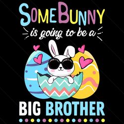 Some Bunny Is Going To Be A Big Brother Svg, Trending Svg, Easter Pregnancy Reveal, Easter Day Svg, Happy Easter Svg, Ea