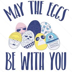 Star Wars Easter May The Eggs Be With You Svg, Easter Day Svg, Be With You Svg, Eggs Svg, Easter Eggs Svg, the Easter Bu
