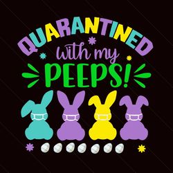 Quarantined With My Peeps 2021 Svg, Easter Svg, Happy Easter Svg, Quarantined Easter Svg, Quarantine Svg, Easter 2021 Sv
