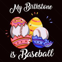 My Birthstone Is Baseball Easter Day Svg, Easter Svg, Happy Easter Svg, Easter Svg, Easter 2021 Svg, Birthstone Svg, Eas