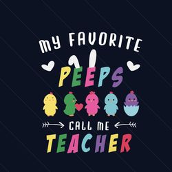 My Favorite Peeps Call Me Teacher Svg, Easter Day Svg, Easter Day Teacher Svg, Teacher Svg, Teaching Svg, Students Svg,