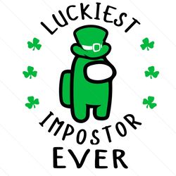 Luckiest Impostor Ever Svg, Trending Svg, St Patrick Day Svg, St Patrick Svg, St Patrick Day 2021, Among Us Svg, Among U