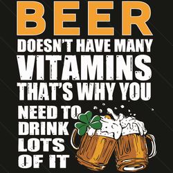 Beer Does Not Have Many Vitamins That Is Why You Need To Drink A Lot Of It Svg, Patrick Svg, St Patrick Svg, St Patrick