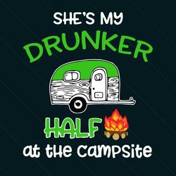 She Is My Drunker Half At The Campsite St Patricks Day Svg, Patrick Svg, Drunker Svg, Campsite Svg, Camping Svg, Camp Fi