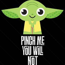 Pinch Me You Will Not Baby Yoda Svg, Patrick Svg, St Patrick Svg, St Patrick Day Svg, St Patrick Baby Yoda, Baby Yoda Sv