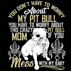 Do Not Mess With My Pitbull Baby Svg, Mothers Day Svg, Pitbull Svg, Pitbull Baby Svg, Pitbull Mom Svg, Mother Svg, Mothe