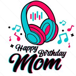 Happy Birthday Mom Svg, Mother Day Svg, Mom Svg, Mom Gifts, Mom Love Svg, Happy Birthday Svg, Happy Birthday Mother Svg,