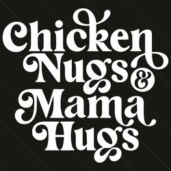Cool Chicken Nugs And Mama Hugs Svg, Mothers Day Svg, Cool Chicken Nugs Svg, Mama Hugs Svg, Chicken Svg, Chicken Mama Sv