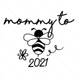 Pregnant Mommy To Bee 2021 Svg, Mothers Day Svg, Pregnant Svg, Pregnant Mommy Svg, Pregnant Bee Svg, Bee Mom SVg, Bee Sv