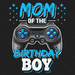 Mom Of The Birthday Boy Svg, Mothers Day Svg, Mom Svg, Boy Svg, Mom And Son Svg, Birthday Boy Svg, Birthday Mom Svg, Mom