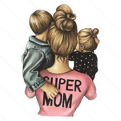 Super Mom Svg, Mother Day Svg, Mom Svg, Mom Love Svg, Mom Gifts Svg, Mom And Son Svg, Mom And Daughter Svg, Super Women