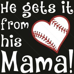 He Gets It From His Mama Baseball Mom Svg, Mother Day Svg, Baseball Svg, Baseball Mom Svg, Softball Svg, Softball Heart