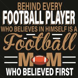 behind every football player svg, mothers day svg, football svg, football player svg, football mom svg, player svg, mom