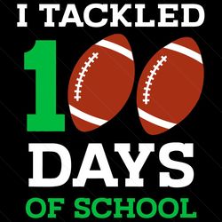 I Tackled 100 Days Of School Svg, Trending Svg, 100 Days Of School, 100th Day Svg, School Svg, Student Svg, Teacher Stud