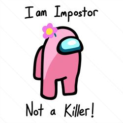 I Am Imposter Not A Killer Svg, Trending Svg, Among Us Svg, Among Us Mom Svg, Among Us Game, Crewmates Svg, Among Us Mem