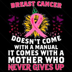 Breast Cancer Does Not Come With a Manual Sunflower Awareness Svg, Awareness Svg, Breast Cancer Svg, Breast Cancer Aware