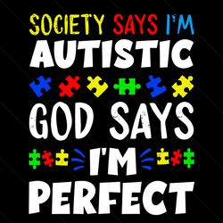 Society Says I Am Autistic God Says Svg, Trending Svg, Autism Svg, Autism Love Svg, Autism Puzzle Svg, Autism Heart Svg,