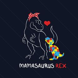 Mamasaurus Rex Autism Svg, Autism Svg, Awareness Svg, Autism Awareness Svg, Mamasaurus Svg, Rex Svg, Dinosaurus Svg, Aut