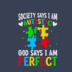 Society Says I Am Autistic God Says I Am Perfect Svg, Autism Svg, Awareness Svg, Autism Awareness Svg, God Svg, Autistic