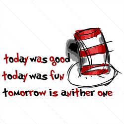 Today Was Good today Was Fun Tomorrow Is Another One Svg, Trending Svg, Dr Seuss Svg, Thing Svg, Cat In Hat Svg, Catinth
