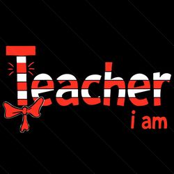 I Am Teacher Svg, Dr Seuss Svg, Teacher Svg, Teacher Gifts Svg, Dr Seuss Teacher Svg, Cat In The Hat Svg, The Hat Svg, C