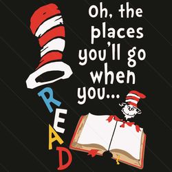 oh the places you'll go when you read svg, dr seuss svg, reading books svg, read dr seuss, the lorax svg, reading svg, r