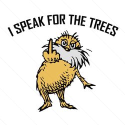 The Lorax I Speak for the Trees Svg, Dr Seuss Svg, Lorax Svg, Lorax Lovers, Trees Svg, Cat In The Hat Svg, Dr Seuss Gift
