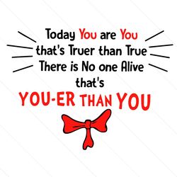 Today You Are You That Truer Than True Svg, Dr Seuss Svg, Dr Seuss Quotes, Dr Seuss Gifts, Dr Seuss Shirt, Cat In The Ha
