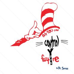 Only You Can Control Future Svg, Dr Seuss Svg, Future Svg, Control The Future Svg, Cat In The Hat Svg, Dr Seuss Gifts, D