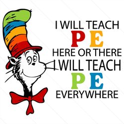 I Will Teach PE Here Or There I Will Teach PE Everywhere Svg, Trending Svg, Dr Seuss Svg, Dr Seuss 2021 Svg, Thing Svg,