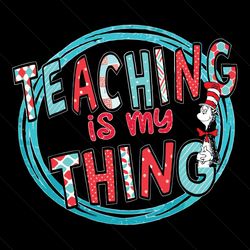 Teaching Is My Thing Svg, Trending Svg, Dr Seuss Svg, Dr Seuss 2021 Svg, Thing Svg, Cat In Hat Svg, Catinthehat Svg, The