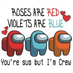 Roses Are Red Violets Are Blue Svg, Valentine Svg, Among Us Svg, Among Us Valentine Svg, Among Us Love Svg, Love Svg, Lo