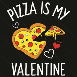 Pizza is My Valentine Svg, Valentine Svg, Pizza Svg, Pizza Valentine Svg, Pizza Heart Svg, Pizza Love Svg, Pizza Gifts S