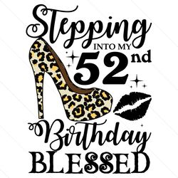 Stepping Into My 52nd Birthday Blessed Svg, Birthday Svg, 52nd Birthday Svg, Turning 52 Svg, 52 Years Old, Birthday Woma